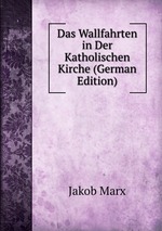 Das Wallfahrten in Der Katholischen Kirche (German Edition)