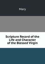 Scripture Record of the Life and Character of the Blessed Virgin