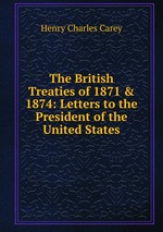 The British Treaties of 1871 & 1874: Letters to the President of the United States