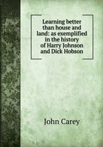 Learning better than house and land: as exemplified in the history of Harry Johnson and Dick Hobson