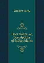 Flora Indica, or, Descriptions of Indian plants