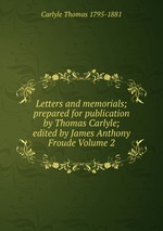 Letters and memorials; prepared for publication by Thomas Carlyle; edited by James Anthony Froude Volume 2