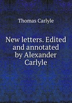 New letters. Edited and annotated by Alexander Carlyle