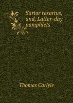 Sartor resartus, and, Latter-day pamphlets