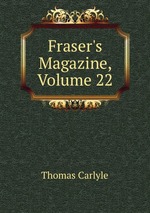 Fraser`s Magazine, Volume 22