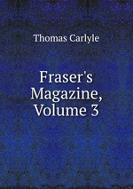 Fraser`s Magazine, Volume 3