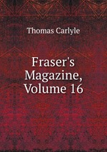 Fraser`s Magazine, Volume 16