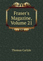 Fraser`s Magazine, Volume 21