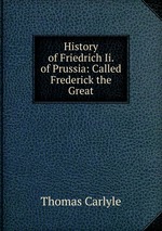 History of Friedrich Ii. of Prussia: Called Frederick the Great