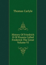 History Of Friedrich II Of Prussia Called Frederick The Great   Volume VI