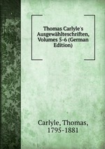 Thomas Carlyle`s Ausgewhlteschriften, Volumes 5-6 (German Edition)