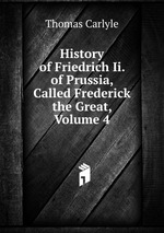 History of Friedrich Ii. of Prussia, Called Frederick the Great, Volume 4