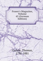 Fraser`s Magazine, Volume 45 (German Edition)