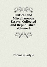 Critical and Miscellaneous Essays: Collected and Republished, Volume 4