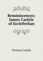 Reminiscences: James Carlyle of Ecclefechan