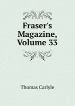Fraser`s Magazine, Volume 33