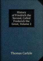 History of Friedrich the Second, Called Frederick the Great, Volume 2