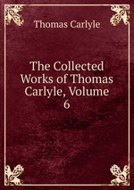 The Collected Works of Thomas Carlyle, Volume 6