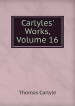 Carlyles` Works, Volume 16