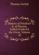 History of Friedrich Ii. of Prussia, Called Frederick the Great, Volume 10