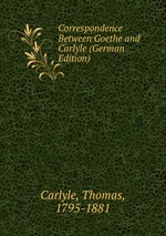 Correspondence Between Goethe and Carlyle (German Edition)