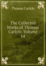 The Collected Works of Thomas Carlyle, Volume 14