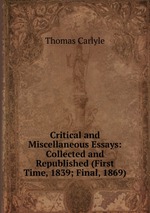 Critical and Miscellaneous Essays: Collected and Republished (First Time, 1839; Final, 1869)