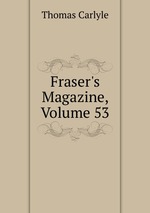 Fraser`s Magazine, Volume 53