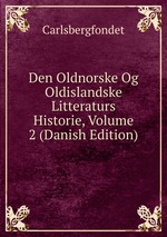 Den Oldnorske Og Oldislandske Litteraturs Historie, Volume 2 (Danish Edition)