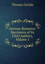 German Romance: Specimens of Its Chief Authors, Volume 1