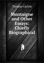 Montaigne and Other Essays: Chiefly Biographical