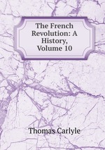 The French Revolution: A History, Volume 10
