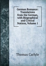 German Romance: Translations from the German, with Biographical and Critical Notices, Volume 1