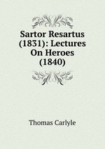 Sartor Resartus (1831): Lectures On Heroes (1840)