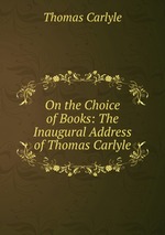 On the Choice of Books: The Inaugural Address of Thomas Carlyle