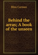 Behind the arras; A book of the unseen