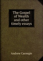 The Gospel of Wealth and other timely essays