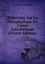 Rflexions Sur La Mtaphysique Du Calcul Infinitsimal (French Edition)
