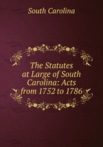 The Statutes at Large of South Carolina: Acts from 1752 to 1786