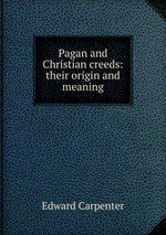 Pagan and Christian creeds: their origin and meaning