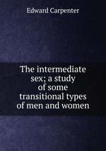 The intermediate sex; a study of some transitional types of men and women