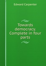 Towards democracy. Complete in four parts