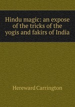 Hindu magic: an expose of the tricks of the yogis and fakirs of India