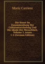 Die Kunst Im Zusammenhang Der Culturentwickelung Und Die Ideale Der Menschheit, Volume 3, issues 1-2 (German Edition)