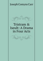 Tristram & Iseult: A Drama in Four Acts