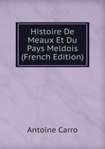 Histoire De Meaux Et Du Pays Meldois (French Edition)