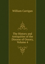 The History and Antiquities of the Diocese of Ossory, Volume 4