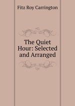 The Quiet Hour: Selected and Arranged