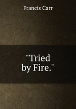 "Tried by Fire."