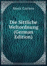 Die Sittliche Weltordnung (German Edition)